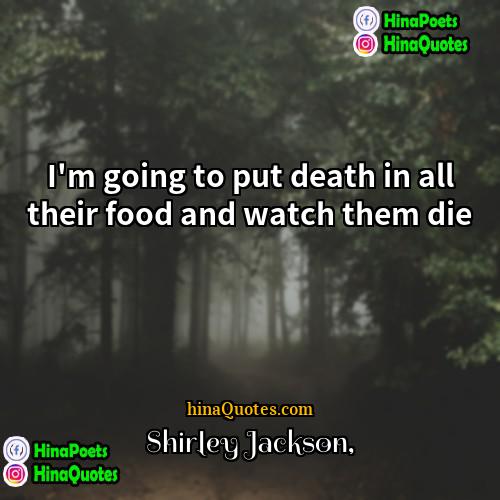 Shirley Jackson Quotes | I'm going to put death in all